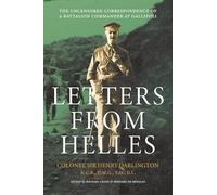Letters from Helles: The uncensored correspondence of a battalion commander at Gallipoli