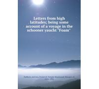 Letters From High Latitudes: Being Some Account of a Voyage in the Schooner Yaucht "Foam".