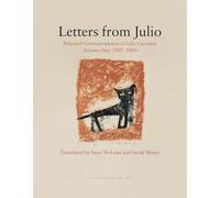 Letters from Julio: Selected Correspondence of Julio Cortázar, Volume One (1937-1966)