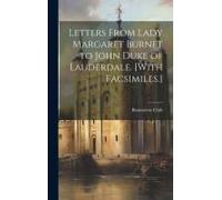 Letters From Lady Margaret Burnet To John Duke Of Lauderdale. [With Facsimiles.]