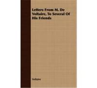 Letters from M. de Voltaire, to Several of His Friends Voltaire (Auteur)