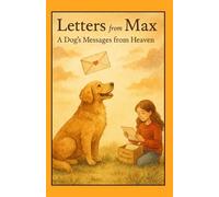 Letters from Max: A Dog’s Messages from Heaven