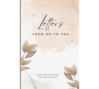 Letters From Me to You: Write What Your Heart Can’t Say Out Loud: A Keepsake Journaling Notebook and Memory Book to Write Letters for Someone Special ... | Gift for Holidays, Anniversary or Birthday