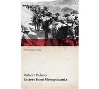 Letters from Mesopotamia In 1915 and January 1916 from Robert Palmer who was Killed in the Battle of Um El Hannah June 21 1916 Aged 27 Years WWI Centenary Robert PalmerRobert Palmer (Auteur)