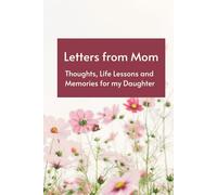 Letters from Mom: Thoughts, Life Lessons and Memories for my Daughter: A Blank Journal to Share Wisdom, Stories, and Love from Mother to Daughter
