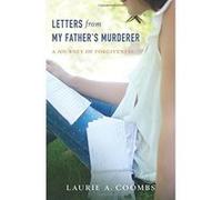 Letters from My Father's Murderer: A Journey of Forgiveness - [Livre en VO] Laurie A Coombs (Auteur)