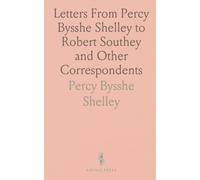 Letters From Percy Bysshe Shelley to Robert Southey and Other Correspondents