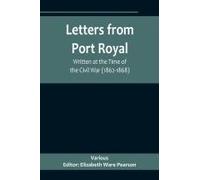 Letters From Port Royal; Written At The Time Of The Civil War (1862-1868)