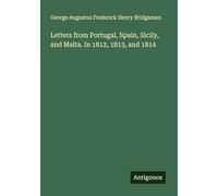 Letters from Portugal, Spain, Sicily, and Malta. In 1812, 1813, and 1814