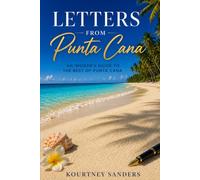 Letters from Punta Cana: An Insider’s Guide to the Best of Punta Cana