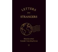 Letters from Strangers / Memories written by people I met along the way / Letters from Strangers Around the World - Das besondere Reisetagebuch für ... Journal Filled with Real Human Connections