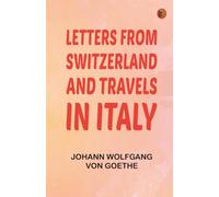 Letters from Switzerland and Travels in Italy