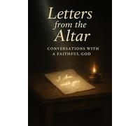 Letters from the Altar: Conversations with a Faithful God