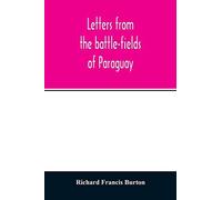 Letters From The Battle-Fields Of Paraguay