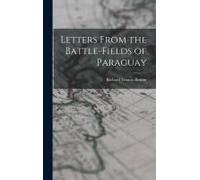 Letters From The Battle-Fields Of Paraguay