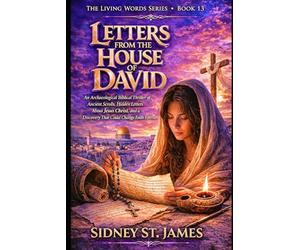 Letters from the House of David: An Archaeological Biblical Thriller of Ancient Scrolls, Hidden Letters About Jesus Christ, and a Discovery That Could Change Faith Forever