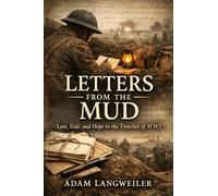 Letters from the Mud: Love, Fear, and Hope in the Trenches of WWI