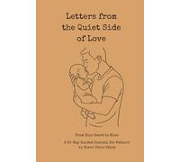 Letters from the Quiet Side of Love: From Your Heart to Mine - A 30-Day Guided Journal for Fathers to Share Their Story
