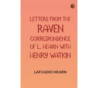 Letters from the Raven: Correspondence of L. Hearn with Henry Watkin