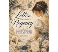 Letters from the Regency: Romantic Ephemera & Decorative Papers for Junk Journals, Scrapbooking & Paper Crafts