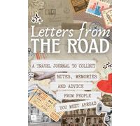 Letters from The Road: A Travel Journal to Collect Notes, Memories and Advice from People You Meet Abroad I Writing Prompts Included for Personal ... Journal I 6 x 9 I Perfect Travel Gift