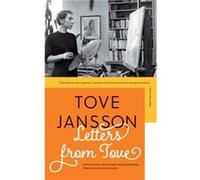 Letters from Tove by Tove Jansson & Translated by Sarah Death & Edited by Boel Westin & Edited by Helen Svensson Tove Jansson Translated by Sarah Death Edited by Boel Westin Edited by Helen Svensson (
