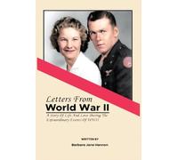 Letters from World War II: A Story Of Life And Love During The Extraordinary Events Of WWII