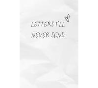 Letters I´ll never send: A Journal for Healing, Letting Go, and the Words You Never Spoke | 6 x 9 inches | emotional healing journal | breakup healing journal | self discovery and shadow work journal