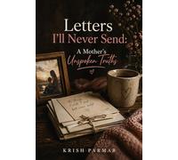 Letters I’ll Never Send: A Mother’s Unspoken Truths