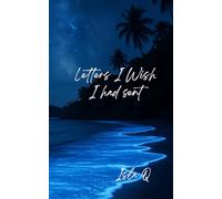 Letters I Wish I Had Sent: A Sequel to "All My Letters to You" - The Love I Couldn’t Say