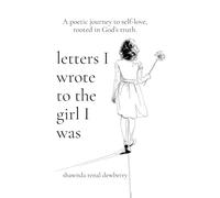 Letters I Wrote to the Girl I Was: Self love poetry, Christian poetry for women, poems about self worth, Poems of Healing, Faith, and Self-Worth in God for Every Woman’s Journey