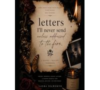 letters i'll never send unless addressed to the fire: a poetry + healing workbook