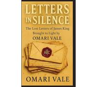 Letters in Silence: The Lost Letters of James King Brought to Light by Omari Vale