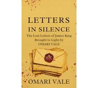Letters in Silence: The Lost Letters of James King Brought to Light by Omari Vale
