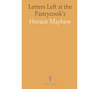 Letters Left at the Pastrycook's: Being the Clandestine Correspondence Between Kitty Clover at School and Her Dear, Dear Friend in Town