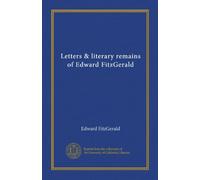 Letters & literary remains of Edward FitzGerald (v.4)
