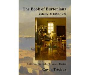 Letters & Memoirs of Sir Richard Francis Burton Volume 3: 1887-1924, Register and Bibliography