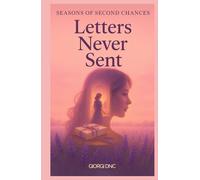 Letters Never Sent: A Novel (Seasons of Second Chances, Book 3)