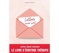 Letters never sent: Lettres jamais envoyées, la thérapie par l'écriture