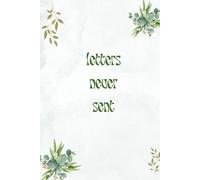 Letters never sent: Livre de développement personnel; écriture thérapeutique
