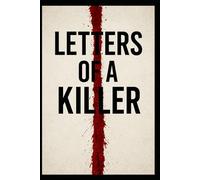 Letters of a Killer: Inside the Mind of a Man Who Killed 100 Women