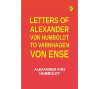 Letters of Alexander von Humboldt to Varnhagen von Ense