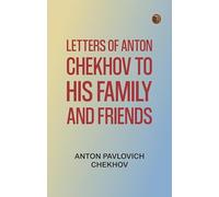 Letters of Anton Chekhov to His Family and Friends