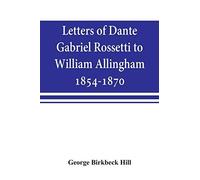 Letters Of Dante Gabriel Rossetti To William Allingham, 1854-1870