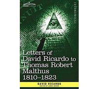 Letters Of David Ricardo To Thomas Robert Malthus 1810 -1823