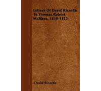 Letters Of David Ricardo To Thomas Robert Malthus, 1810-1823