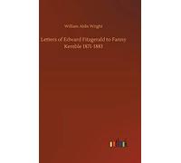 Letters Of Edward Fitzgerald To Fanny Kemble 1871-1883