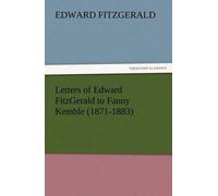 Letters Of Edward Fitzgerald To Fanny Kemble (1871-1883)