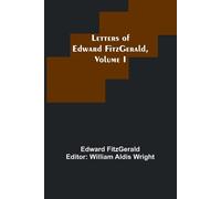 Letters Of Edward Fitzgerald, Volume I