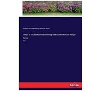 Letters Of Elizabeth Barrett Browning Addressed To Richard Hengist Horne